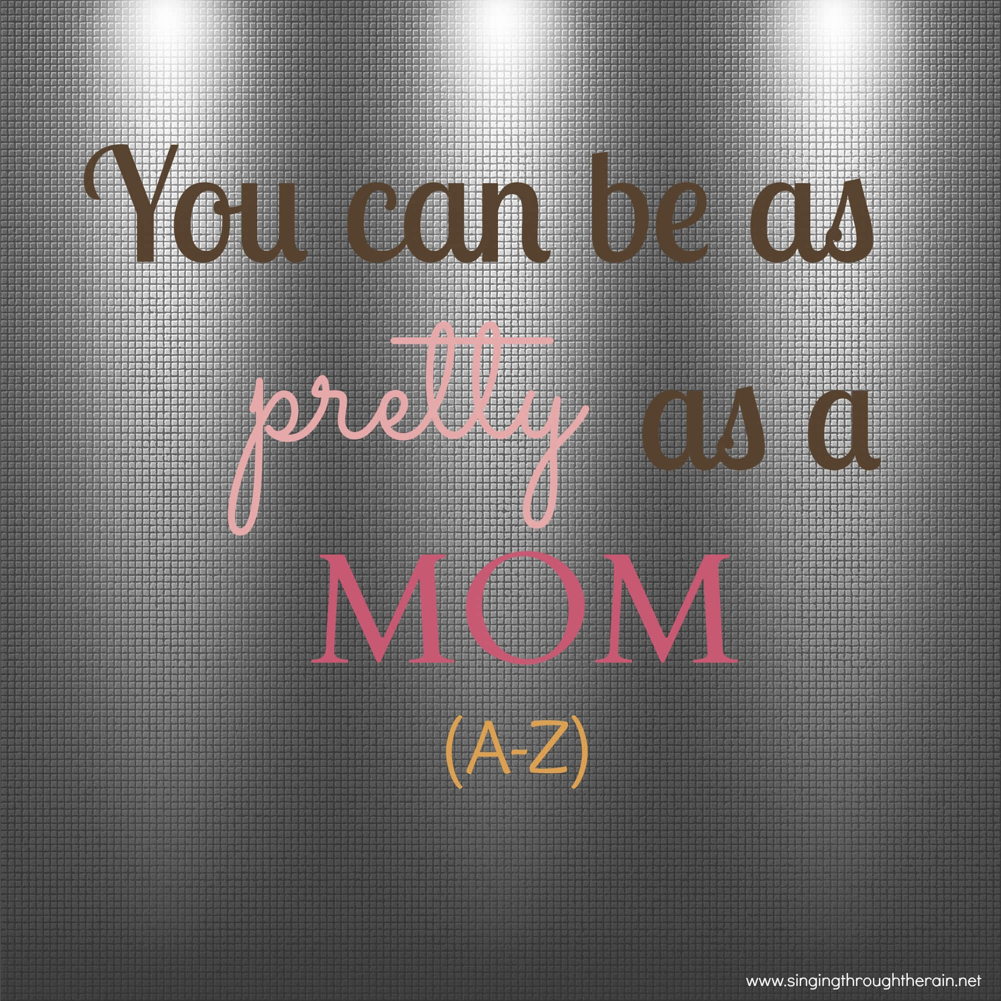 You Can Feel as Pretty as a Mom (A-Z)